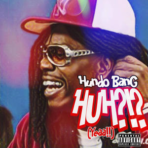 Huh? (yea!) (Explicit)