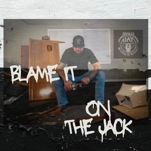 Blame It On The Jack (Explicit)