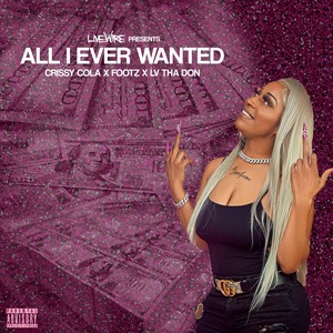 All I Ever Wanted (feat. Cryssy Cola & Lv Tha Don) [Explicit]