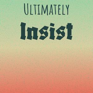 Ultimately Insist