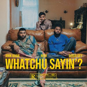 Whatchu Sayin'? (Explicit)