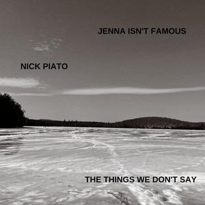 The Things We Don't Say (feat. Nick Piato)