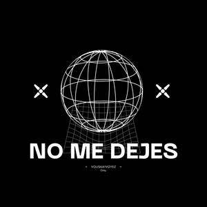 NO ME DEJES