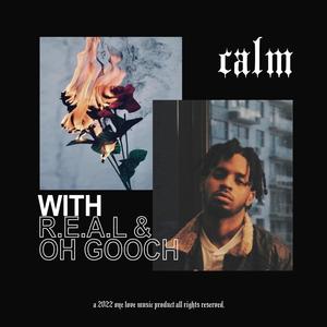 Calm (feat. R.E.A.L & Oh Gooch)