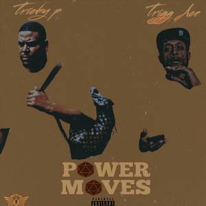 Tricky P - Power Moves(feat. Trigg Ace) (Explicit)