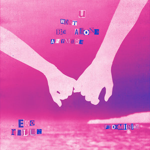 U Won't Be Alone Anymore