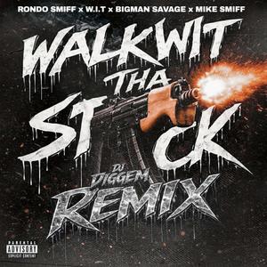 Walk Wit Tha Stick (feat. Mike Smiff, Big Mann Savage, Rondo Smiff & W.I.T) (Remix|Explicit)
