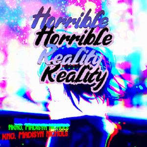 Horrible Reality(feat. Madisyn Nichols)