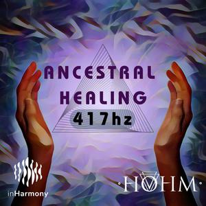 Ancestral Healing (417Hz) (feat. Hohm)