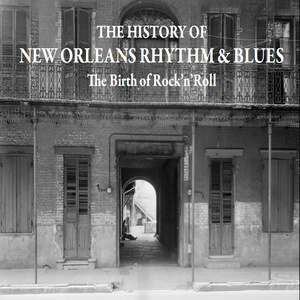 The History of New Orleans Rhythm & Blues - The Birth of Rock'n'roll - 1956-1957