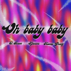 OH BABY BABY (feat. El Bravo & Kawaii Ghxsty)