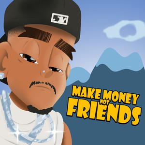 Make Money Not Friends (Explicit)