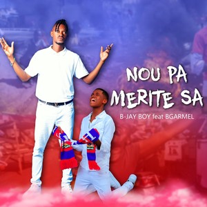 Nou pa mérite sa (feat. Bgarmel) [Explicit]