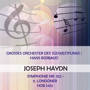 Grosses Orchester des Südwestfunks / Hans Rosbaud play: Joseph Haydn: Symphonie Nr. 102 - 9. Londoner, Hob I:102