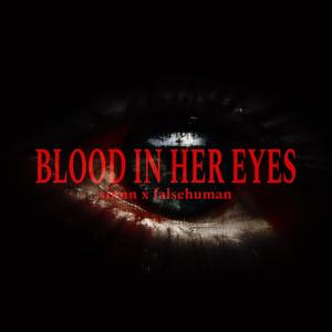 BLOOD IN HER EYES (feat. Falsehuman) (Explicit)