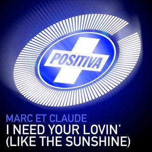I Need Your Lovin' (Like The Sunshine) (Marc Et Claude's UFO Alarm Mix / Edit)