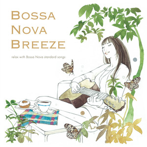 Bossa Nova Breeze～relax with Bossa Nova standard songs