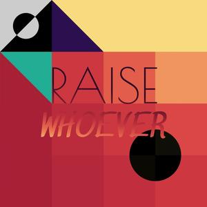 Raise Whoever