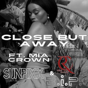 Close But Away (feat. Mia CROWN & RedCappy)