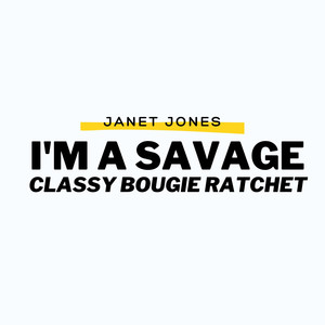 I'm a Savage Classy Bougie Ratchet (Explicit)