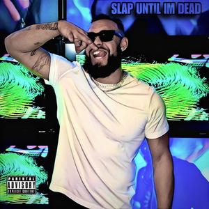 Slap Until Im Dead (Explicit)