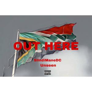 Out Here (feat. SlindiManeDC & Unseen) [Explicit]