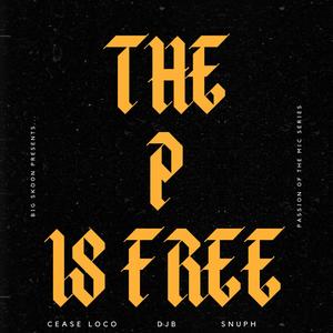 THE P IS FREE (feat. CEASE LOCO, DJB & SNUPH) [Explicit]