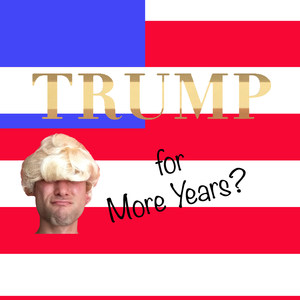 Trump for More Years? (Explicit)