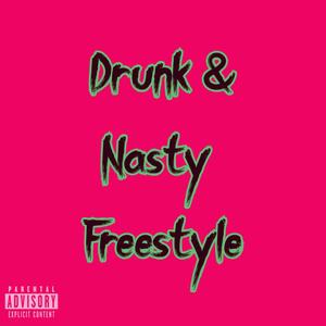 Drunk & Nasty Freestyle (Explicit)