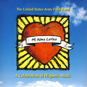 United States Army Field Band: Mi Alma Latina