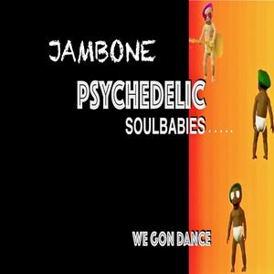 Psychedelic Soulbabies ..... We Gon Dance (Explicit)