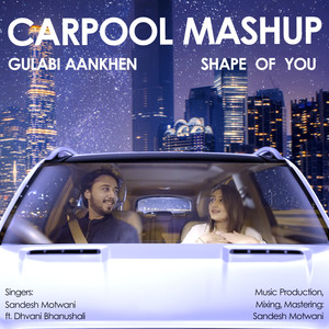 Shape of You / Gulabi Aankhen (Carpool Mashup)