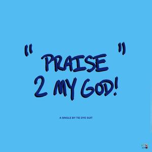 Praise 2 My God!