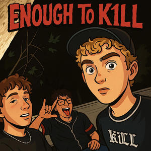 Enough To K1LL (Explicit)