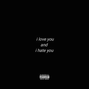 i love you, i hate you (Explicit)