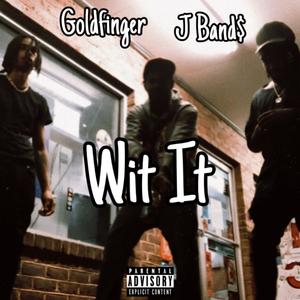 Wit It (feat. J Band$) (Explicit)