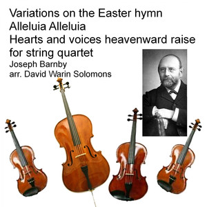 Joseph Barnby - Variations on the Easter hymn Alleluia Alleluia Hearts and voices heavenward raise for string quartet