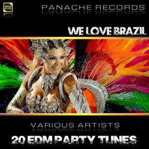 We Love Brazil - 20 EDM Party Tunes