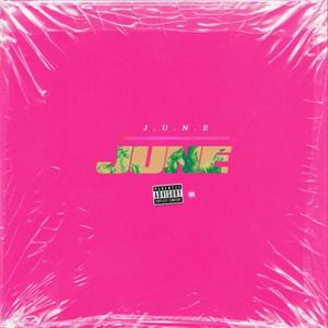 J.U.N.E (Explicit)