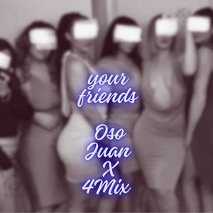 Your Friends (Oso x 4Mix) [Explicit]