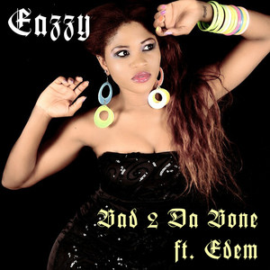 Eazzy - Bad 2 Da Bone (feat. Edem) (Explicit)
