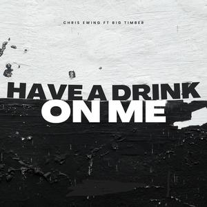 Have a drink on me (feat. Big Timber)