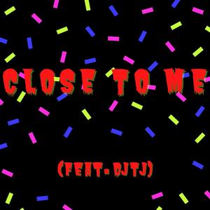 Close To Me(feat. DjTj) (Explicit)