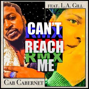 CAN'T REACH ME (feat. Cab Cabernet & L.A. Gill) [Remix] [Explicit]