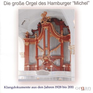 Die grosse Orgel des Hamburger Michel (Klangdokumente aus den Jahren 1928 bis 2011)