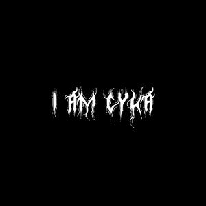 I AM CYKA (Explicit)