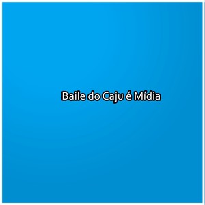 Baile do Caju é Mídia (Explicit)
