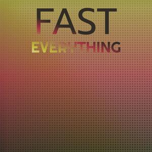 Fast Everything