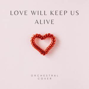 Love Will Keep Us Alive (Orchestral Cover)