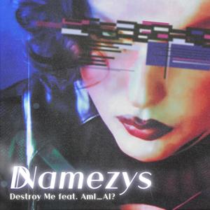 Destroy Me (feat. AmI_AI?)